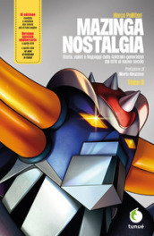 Mazinga nostalgia. Storia, valori e linguaggi della Goldrake-generation. Ediz. ampliata. 2.