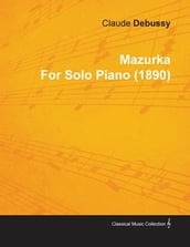 Mazurka by Claude Debussy for Solo Piano (1890)