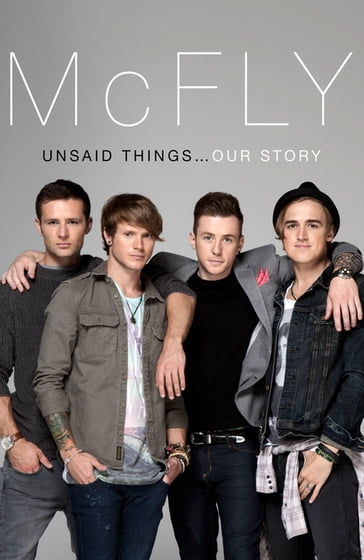 McFly - Unsaid Things...Our Story - Danny Jones - Dougie Poynter - Harry Judd - Tom Fletcher