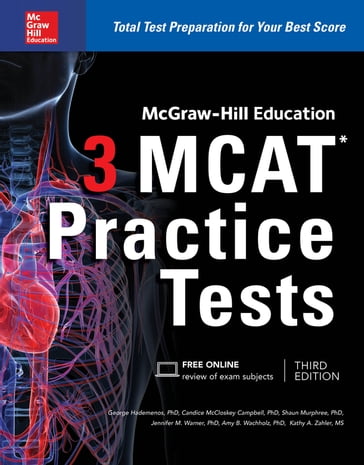 McGraw-Hill Education 3 MCAT Practice Tests, Third Edition - George J. Hademenos - Candice McCloskey Campbell - Shaun Murphree - Jennifer M. Warner - Amy B. Wachholz - Kathy Zahler