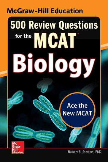 McGraw-Hill Education 500 Review Questions for the MCAT: Biology - Robert Stanley Stewart Jr.