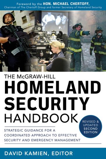 McGraw-Hill Homeland Security Handbook: Strategic Guidance for a Coordinated Approach to Effective Security and Emergency Management, Second Edition - David Kamien