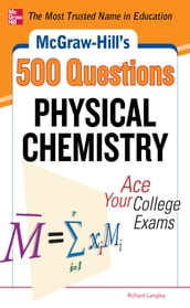 McGraw-Hill s 500 Physical Chemistry Questions: Ace Your College Exams