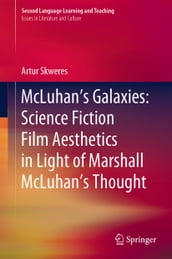 McLuhan s Galaxies: Science Fiction Film Aesthetics in Light of Marshall McLuhan s Thought