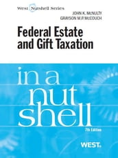 McNulty and McCouch s Federal Estate and Gift Taxation in a Nutshell, 7th