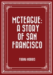 McTeague: A Story of San Francisco