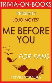 Me Before You: A Novel by Jojo Moyes (Trivia-On-Books)