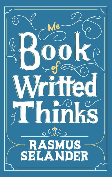 Me Book of Writted Thinks - Rasmus Selander