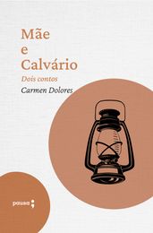 Mãe e Calvário - dois contos de Carmen Dolores