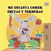 Me Encanta Comer Frutas y Verduras (Spanish Only)