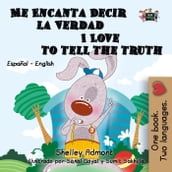 Me Encanta Decir la Verdad I Love to Tell the Truth (Spanish English Bilingual Edition)
