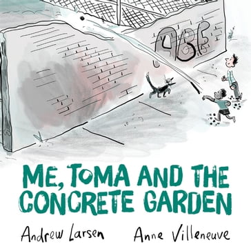 Me, Toma and the Concrete Garden - Andrew Larsen