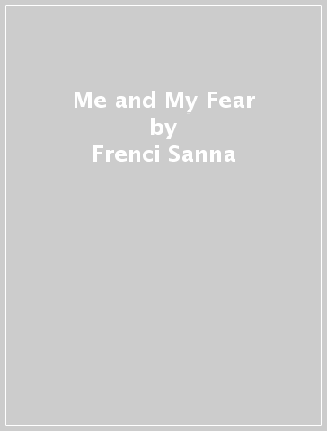 Me and My Fear - Frenci Sanna