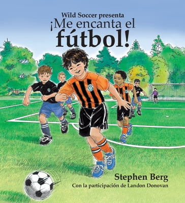 ¡Me encanta el fútbol! Con la participación de Landon Donovan / I Love Soccer! Featuring Landon Donovan (Spanish Edition) - Stephen Berg