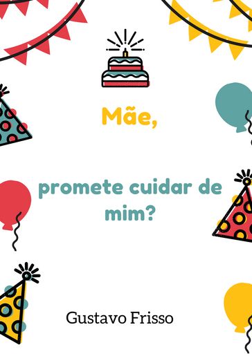 Mãe, promete cuidar de mim? - Gustavo Frisso