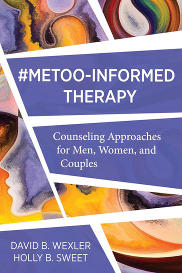MeToo-Informed Therapy: Counseling Approaches for Men, Women, and Couples - Ph.D. David B. Wexler - Holly B. Sweet