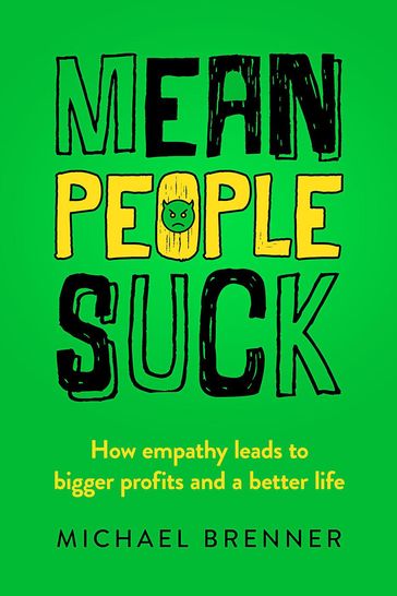 Mean People Suck: How Empathy Leads to Bigger Profits and a Better Life - Michael Brenner