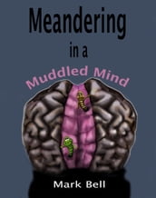 Meandering in a Muddled Mind