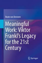 Meaningful Work: Viktor Frankl s Legacy for the 21st Century