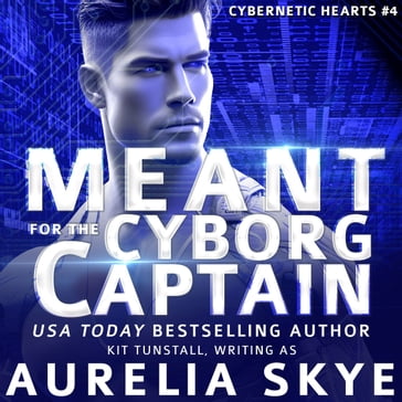 Meant For The Cyborg Captain - Aurelia Skye