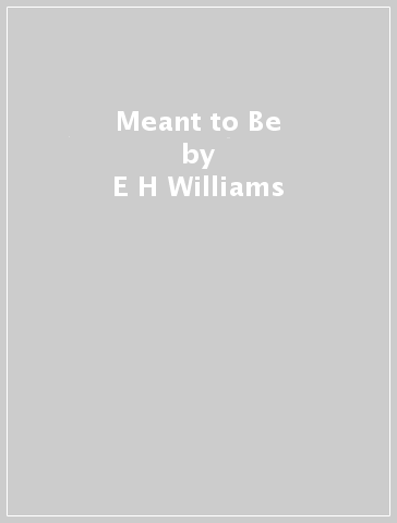 Meant to Be - E H Williams