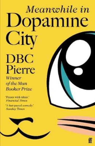 Meanwhile in Dopamine City - DBC Pierre