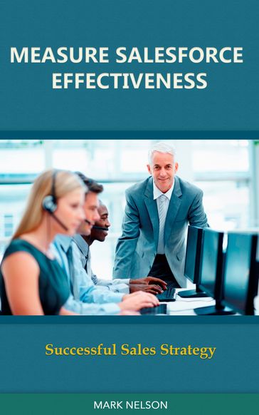 Measure Salesforce Effectiveness: Successful Sales Strategy - Mark Nelson
