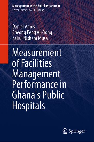 Measurement of Facilities Management Performance in Ghana's Public Hospitals - DANIEL AMOS - Cheong Peng Au-Yong - Zairul Nisham Musa