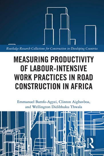 Measuring Productivity of Labour-Intensive Work Practices in Road Construction in Africa - Emmanuel Bamfo-Agyei - Clinton Aigbavboa - Wellington Didibhuku Thwala