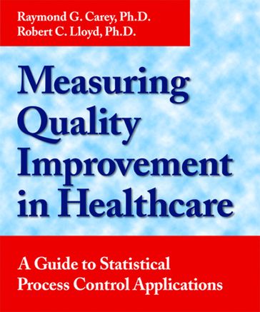 Measuring Quality Improvement in Healthcare - Raymond G. Carey - Robert C. Lloyd