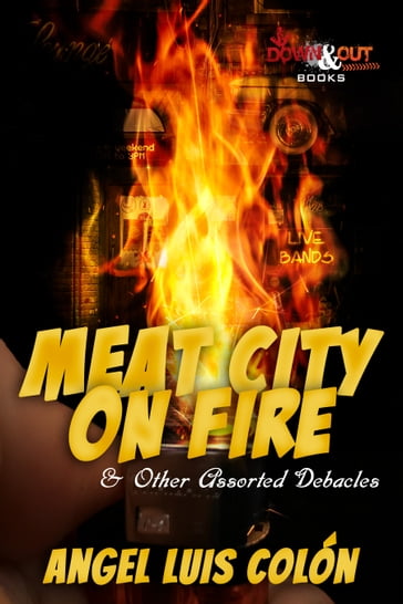 Meat City on Fire and Other Assorted Debacles - Angel Luis Colón