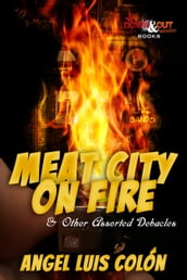 Meat City on Fire and Other Assorted Debacles