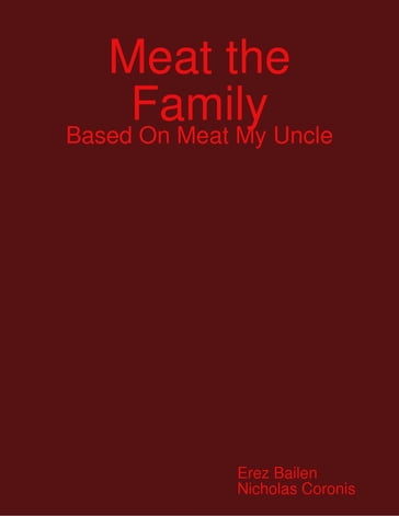 Meat the Family: Based On Meat My Uncle - Erez Bailen - Nicholas Coronis