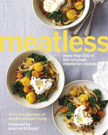 Meatless: More than 200 of the Best Vegetarian Recipes - Martha Stewart
