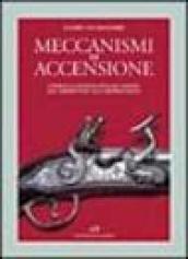 Meccanismi di accensione. Storia illustrata dell acciarino dal serpentino alla retrocarica