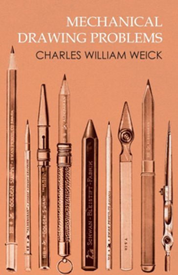 Mechanical Drawing Problems - Charles William Weick