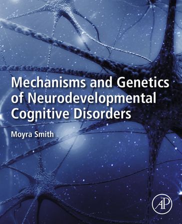 Mechanisms and Genetics of Neurodevelopmental Cognitive Disorders - Moyra Smith