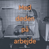 Med døden pa arbejde - To retsmedicinere om krig, katastrofer, terror og tortur