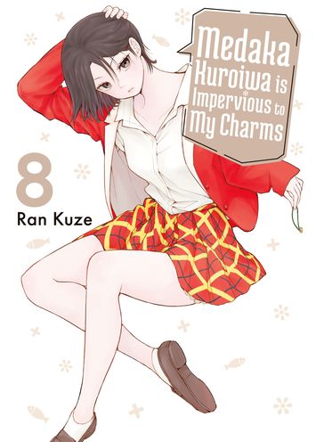 Medaka Kuroiwa is Impervious to My Charms 8 - Ran Kuze