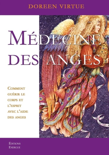 Médecine des anges - Comment guérir le corps et l'esprit avec l'aide des anges - Doreen Virtue