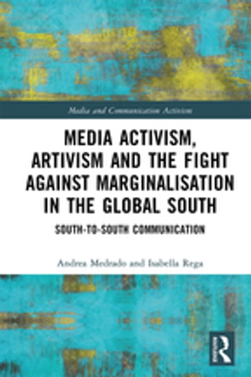 Media Activism, Artivism and the Fight Against Marginalisation in the Global South - Andrea Medrado - Isabella Rega