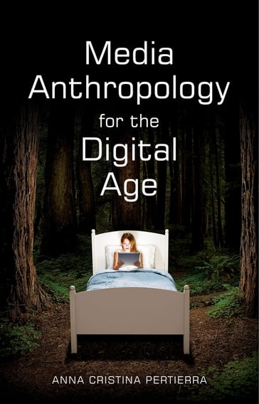 Media Anthropology for the Digital Age - Anna Cristina Pertierra