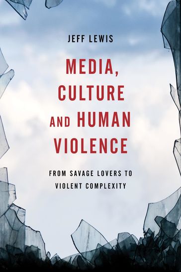 Media, Culture and Human Violence - Jeff Lewis
