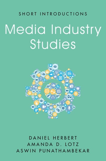 Media Industry Studies - Daniel Herbert - Amanda D. Lotz - Aswin Punathambekar