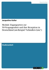 Mediale Zugangsarten zur NS-Vergangenheit und ihre Rezeption in Deutschland (am Beispiel  Schindlers Liste )