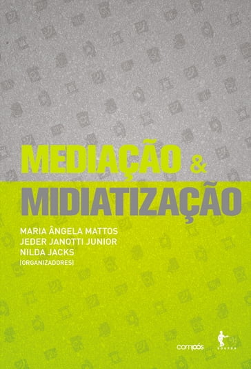 Mediação & midiatização - Jeder Janotti Junior - Maria Ângela Mattos - Nilda Jacks