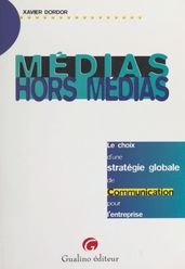 Médias, hors médias : le choix d une stratégie globale de communication pour l entreprise