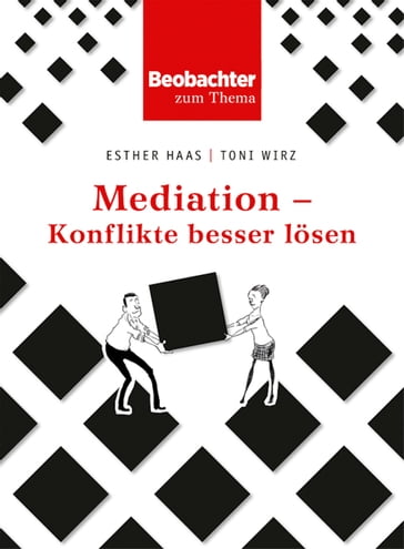 Mediation - Konflikte besser lösen - Esther Haas - Toni Wirz