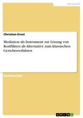 Mediation als Instrument zur Losung von Konflikten als Alternative zum klassischen Gerichtsverfahren