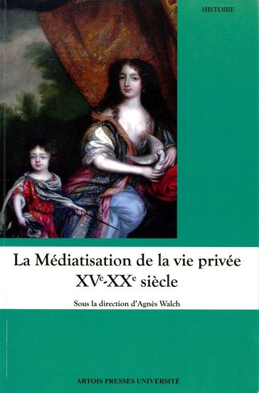 La Médiatisation de la vie privée XVe-XXe siècle - Collectif